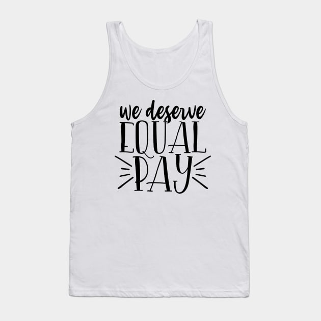We deserve equal pay Tank Top by Coral Graphics